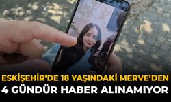 Eskişehir'de 18 Yaşındaki Merve'den 4 Gündür Haber Alınamıyor