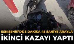 Eskişehir’de 5 Dakika 45 Saniye Arayla İkinci Kazayı Yaptı