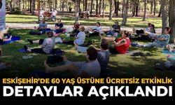 Eskişehir'de 60 Yaş Üstüne Ücretsiz Etkinlik: Detaylar Açıklandı