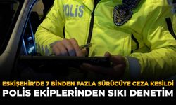Eskişehir'de 7 Binden Fazla Sürücüye Ceza Kesildi: Polis Ekiplerinden Sıkı Denetim