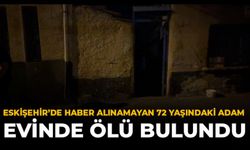 Eskişehir’de Haber Alınamayan 72 Yaşındaki Adam Evinde Ölü Bulundu