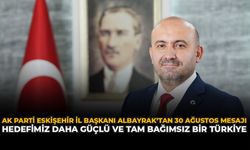 AK Parti Eskişehir İl Başkanı Albayrak’tan 30 Ağustos Mesajı: "Hedefimiz Daha Güçlü ve Tam Bağımsız Türkiye"