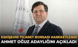 Eskişehir Ticaret Borsası Hareketlendi: Ahmet Oğuz Adaylığını Açıkladı