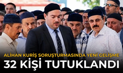 Alihan Kuriş Soruşturmasında Yeni Gelişme: 32 Kişi Tutuklandı