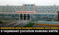 Eskişehir’de Seyir Halindeki Otomobil Küle Döndü: 9 Yaşındaki Çocuğun Durumu Kritik