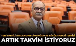 Yeni Partili Arslan'dan Gündoğdu ve Küçük Sanayi Tepkisi: "Artık Takvim İstiyoruz"