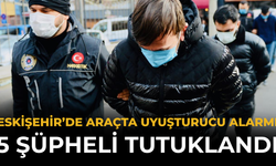 Eskişehir’de Araçta Uyuşturucu Alarmı: 5 Şüpheli Tutuklandı