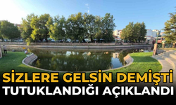 Sizlere Gelsin Demişti: Tutuklandığı Açıklandı