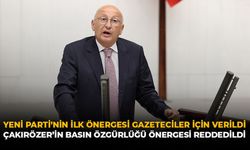 Yeni Parti'nin İlk Önergesi Gazeteciler İçin Verildi: Çakırözer'in Basın Özgürlüğü Önergesi Reddedildi