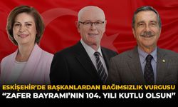 Eskişehir'de Başkanlardan Bağımsızlık Vurgusu: "Zafer Bayramı’nın 104. Yılı Kutlu Olsun"