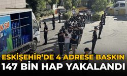 Eskişehir’de 4 Adrese Baskın: 147 Bin Hap Yakalandı
