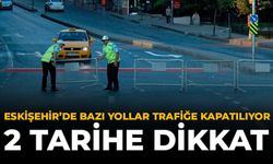 Eskişehir'de Bazı Yollar Trafiğe Kapatılıyor: 2 Tarihe Dikkat