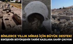 Binlerce Yıllık Miras İçin Büyük Destek! Eskişehir Büyükşehir Tarihi Kazılara Sahip Çıkıyor