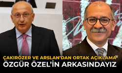 Çakırözer ve Arslan’dan Ortak Açıklama: Özgür Özel’in Arkasındayız