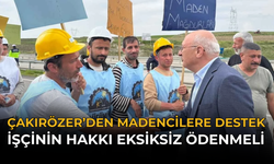Çakırözer’den Madencilere Destek: “İşçinin Hakkı Eksiksiz Ödenmeli”