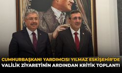 Cumhurbaşkanı Yardımcısı Yılmaz Eskişehir'de: Valilik Ziyaretinin Ardından Kritik Toplantı