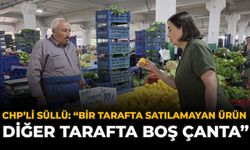 CHP’li Süllü: “Bir Tarafta Satılamayan Ürün, Diğer Tarafta Boş Çanta”