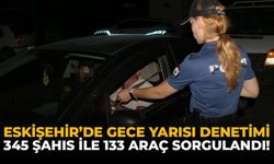 Eskişehir'de Gece Yarısı Denetimi: 345 Şahıs ile 133 Araç Sorgulandı