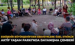 Eskişehir Büyükşehir’den Ebeveynlere Özel Etkinlik: Aktif Yaşam Parkı'nda Dayanışma Çemberi