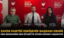 Zafer Partisi Eskişehir İl Başkanı Demir: "Hem Ekonomide Hem Siyasette Güven Sorunu Yaşanıyor"