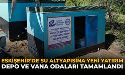 Eskişehir'de Su Altyapısına Yeni Yatırım: Depo ve Vana Odaları Tamamlandı