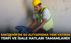 Eskişehir'de Su Altyapısına Yeni Yatırım: Terfi ve İsale Hatları Tamamlandı