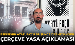 Eskişehir Atatürkçü Düşünce Derneği'nden Çerçeve Yasa Açıklaması