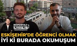 Eskişehir’de Öğrenci Olmak: “İyi Ki Burada Okumuşum”