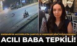 Eskişehir'de Motosikletin Çarptığı 16 Yaşındaki Nisa Yoğun Bakımda: Acılı Baba Tepkili