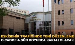 Eskişehir Trafiğinde Yeni Düzenleme: O Cadde 4 Gün Boyunca Kapalı Olacak