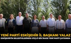 Yeni Parti Eskişehir İl Başkanı Yalaz: “Eskişehir’in Belediyelerinde Güçlü Bir İrade YENİ Parti Çatısında”