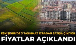 Eskişehir’de 3 Taşınmaz İcradan Satışa Çıkıyor: Fiyatları Açıklandı