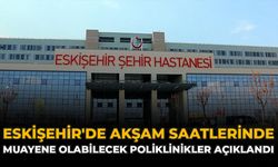 Eskişehir'de Akşam Saatlerinde Muayene Olabilecek Poliklinikler Açıklandı