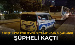 Eskişehir’de Eski Sevgilisi Tarafından Bıçaklandı: Şüpheli Kaçtı