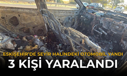 Eskişehir’de Seyir Halindeki Otomobil Yandı: 3 Kişi Yaralandı