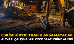 Eskişehir'de Trafik Aksamayacak: Altyapı Çalışmaları Gece Saatlerine Alındı
