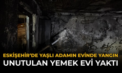 Eskişehir’de Yaşlı Adamın Evinde Yangın: Unutulan Yemek Evi Yaktı