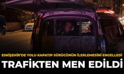 Eskişehir'de Yolu Kapatıp Sürücünün İlerlemesini Engelledi: Trafikten Men Edildi