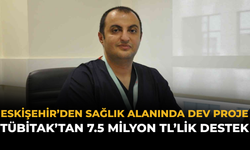 Eskişehir’den Sağlık Alanında Dev Proje: TÜBİTAK’tan 7.5 Milyon TL’lik Destek