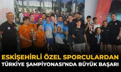 Eskişehirli Özel Sporculardan Türkiye Şampiyonası'nda Büyük Başarı
