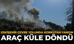 Eskişehir Çevre Yolunda Korkutan Yangın: Araç Küle Döndü