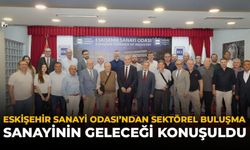 Eskişehir Sanayi Odası'ndan Sektörel Buluşma: Sanayinin Geleceği Konuşuldu