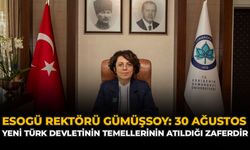ESOGÜ Rektörü Gümüşsoy: “30 Ağustos, Yeni Türk Devletinin Temellerinin Atıldığı Zaferdir”