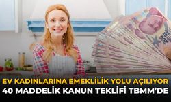 Ev Kadınlarına Emeklilik Yolu Açılıyor: 40 Maddelik Kanun Teklifi TBMM'de