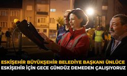 Ünlüce: "Eskişehir İçin Gece Gündüz Demeden Çalışıyoruz"