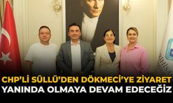 CHP’li Süllü’den Dökmeci’ye Ziyaret: “Yanında Olmaya Devam Edeceğiz”