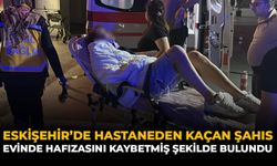 Eskişehir'de Hastaneden Kaçan Şahıs: Evinde Hafızasını Kaybetmiş Şekilde Bulundu