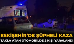 Eskişehir’de Şüpheli Kaza: Takla Atan Otomobilde 2 Kişi Yaralandı