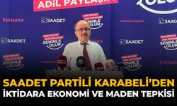 Saadet Partili Karabeli’den İktidara Ekonomi ve Maden Tepkisi