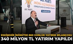Eskişehir İnönü’de 860 Günlük Yatırım Bilançosu: 340 Milyon TL Yatırım Yapıldı